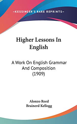 Higher Lessons In English: A Work On English Grammar And Composition (1909)