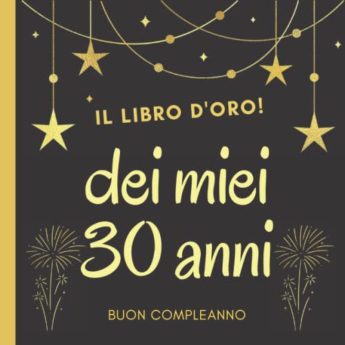 Il libro d'oro dei miei 30 anni: Regalo divertente per uomo e donna di 30 anni per raccogliere i saluti e le foto degli ospiti, buon compleanno