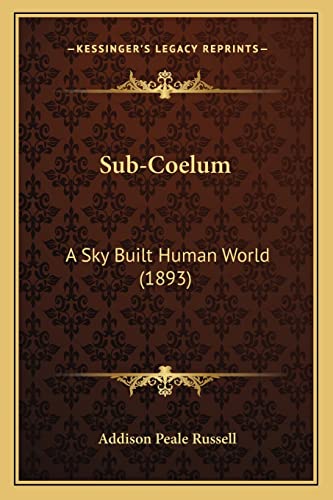 Sub-Coelum: A Sky Built Human World (1893)