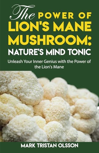 The Power of Lions Mane Mushrooms, Natures Mind Tonic