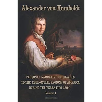 Personal Narrative of Travels to the Equinoctial Regions of America During the Years 1799-1804 Volume 1