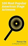 Focus On: 100 Most Popular American Stage Actresses: Mary Tyler Moore, Eva Mendes, Bette Davis, Julia Roberts, Viola Davis, Kristen Bell, Michelle Williams ... Taylor, Kate Mara, Sarah Paulson, etc.