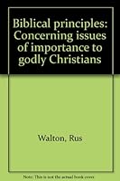 Biblical principles: Concerning issues of importance to godly Christians B00070XXZC Book Cover