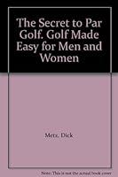 The Secret to Par Golf. B000P0M8R8 Book Cover