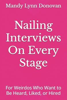 Paperback Nailing Interviews On Every Stage: For Weirdos Who Want to Be Heard, Liked, or Hired Book