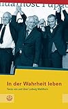  In der Wahrheit leben: Texte von und über Ludwig Mehlhorn (Schriftenreihe des Sächsischen Landesbeauftragten für die Unterlagen des Staatssicherheitsdienstes der ehemaligen DDR 13)