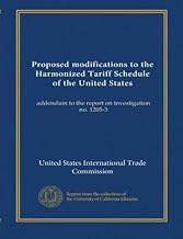 Proposed modifications to the Harmonized Tariff Schedule of the United States: addendum to the report on investigation no. 1205-3