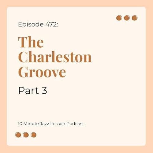 Episode 472 - The Charleston Groove Part 3