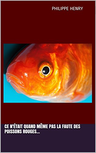 Télécharger Ce n'était quand même pas la faute des poissons rouges... Livre eBook France