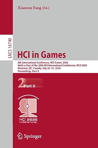 HCI in Games: 8th International Conference, HCI-Games 2026, Held as Part of the 28th HCI International Conference, HCII 2026, Montreal, QC, Canada, ... II (Lecture Notes in Computer Science, 16740)