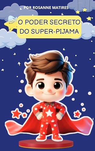 LIVRO INFANTIL: O PODER SECRETO DO SUPER-PIJAMA: PARA QUEM TEM MEDO DE DORMIR SOZINHO
