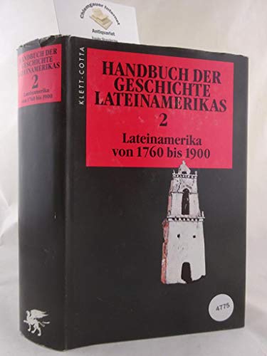 Handbuch der Geschichte Lateinamerikas, in 3 Bdn., Bd.2, Lateinamerika von 1760 bis 1900 Handbuch der Geschichte Lateinamerikas, in 3 Bdn., Bd.2, Lateinamerika von 1760 bis 1900
