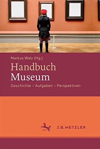 Handbuch Museum: Geschichte, Aufgaben, Perspektiven