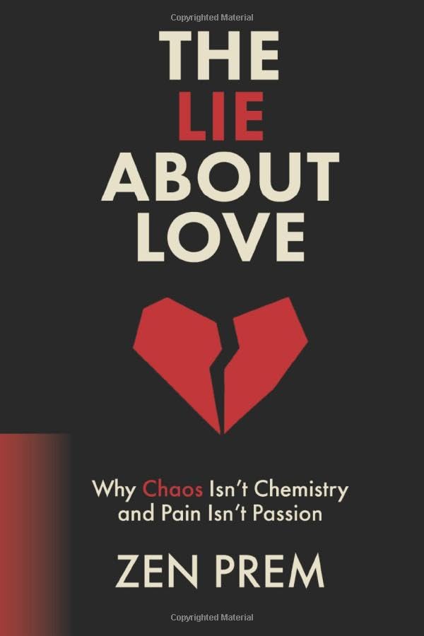 The Lie About Love: Why Chaos Isn't Chemistry And Pain Isn't Passion