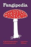 Fungipedia: A Brief Compendium of Mushroom Lore (Pedia Books)