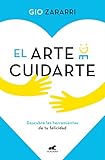 El arte de cuidarte: Descubre las herramientas de la felicidad, los mejores remedios para superar la ansiedad, la depresión y otros problemas emocionales (Libro práctico)