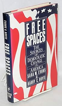Hardcover Free Spaces: The Sources of Democratic Change in America Book