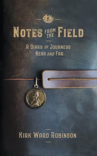 Notes from the Field: A Diary of Journeys Near and Far