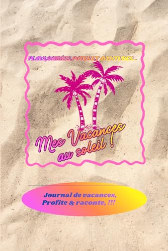 Mes vacances au soleil!: Journal de Vacances