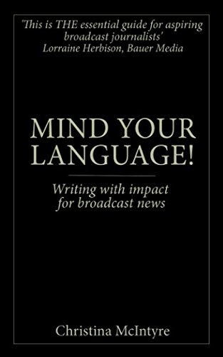 Mind Your Language!: Writing with impact for broadcast news