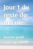  Jour 1 du reste de ma vie: Journal guidé