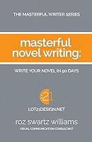 Masterful Novel Writing: Write Your Novel in 90 Days 1514178729 Book Cover