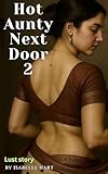 Hot Aunty Next Door 2: A Young Man’s Secret Desire for His Hot Neighbor (Aunty Diaries)