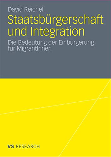 Staatsbürgerschaft und Integration: Die Bedeutung der Einbürgerung für MigrantInnen (German Edition)