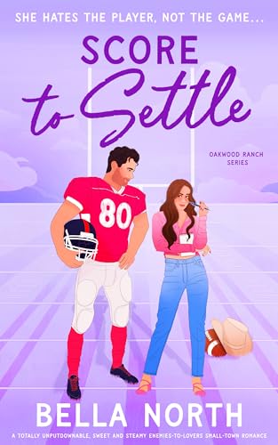 Score to Settle: A totally unputdownable, sweet and steamy enemies-to-lovers small-town romance (Oakwood Ranch)