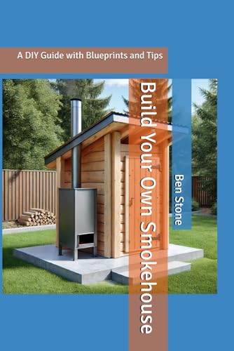 Build Your Own Smokehouse: A DIY Guide with Blueprints and