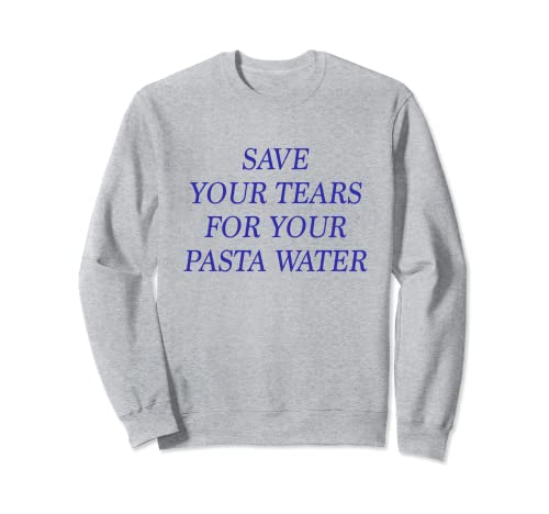 Save Your Tears For Your Pasta Water - Blue Text