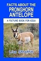 Facts About the Pronghorn Antelope 1085998614 Book Cover