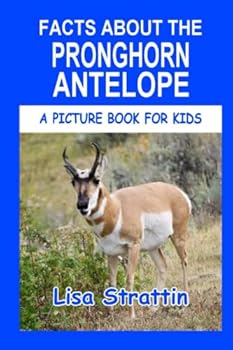 Facts About the Pronghorn Antelope - Book #140 of the A Picture Book for Kids