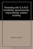 Parenting with C.A.R.E: Credibility, assertiveness, responsibility, esteem building B0006R42TM Book Cover