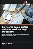 La ricerca come pratica nella formazione degli insegnanti: Corso di pedagogia presso l'Università statale del Maranhão a São Luís/MA (Italian Edition) B0CJXDRW6B Book Cover