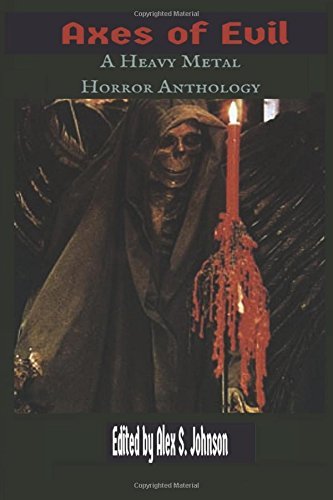 Axes of Evil: A Heavy Metal Horror Anthology: Volume 1 by Alex S. Johnson (2015-12-15)