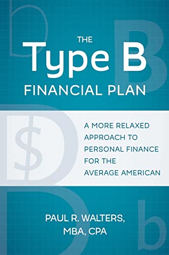 The Type B Financial Plan: A More Relaxed Approach to Personal Finance for the Average American