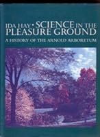 Science In The Pleasure Ground: A History of the Arnold Arboretum 1555532012 Book Cover