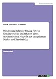  Mindestkapitalanforderung für ein Kreditportfolio im Rahmen eines stochastischen Modells mit integriertem Markt- und Kreditrisiko: Magisterarbeit