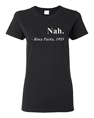 Ladies Nah. Rosa Parks, 1955 Quotation Civil Rights Freedom Justice T-Shirt Tee (Medium, Black)