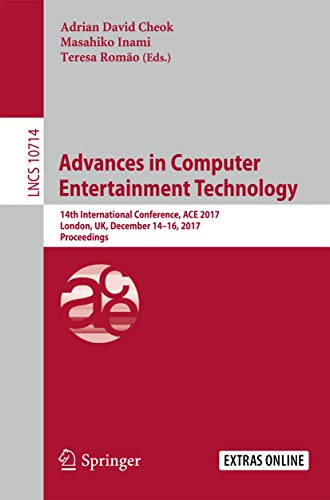 Advances in Computer Entertainment Technology: 14th International Conference, ACE 2017, London, UK, December 14-16, 2017, Proceedings (Lecture Notes in Computer Science, 10714)
