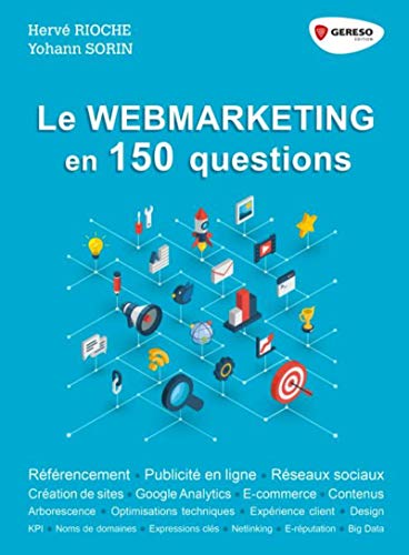 Le webmarketing en 150 questions: Référencement - Publicité en ligne - Réseaux sociaux - Créati Livre eBook France