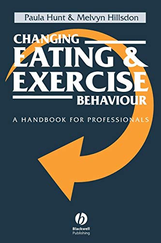Changing Eating and Exercise Behaviour: A Handbook for Professionals