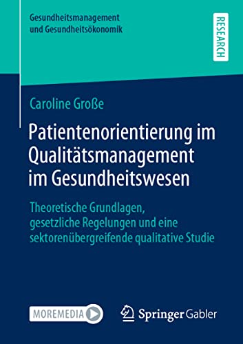 Patientenorientierung im Qualitätsmanagement im Gesundheitswesen: Theoretische Grundlagen, gesetzliche Regelungen und eine sektorenübergreifende ... und Gesundheitsökonomik)