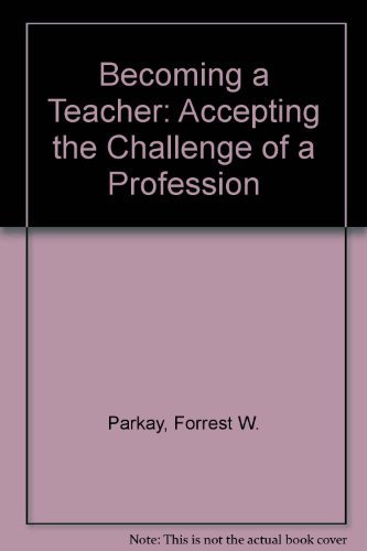 Becoming a teacher: Accepting the challenge of ... 0205119107 Book Cover