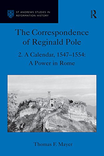 The Correspondence of Reginald Pole: Volume 2 A Calendar, 1547-1554: A Power in Rome (St Andrews Studies in Reformation History)
