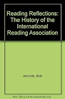Reading Reflections: The History of the International Reading Association 0872077195 Book Cover