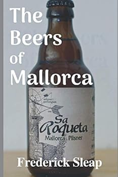 Paperback The Beers of Mallorca: A comprehensive guide to the brewers of the island Book
