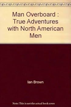 Paperback Man Overboard: True Adventures with North American Men Book