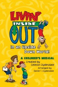 Livin' Inside Out (In an Upside Down World!). Unison/2-part. Easy. 35 Mins. 2006